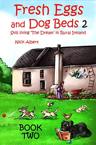 Fresh Eggs and Dog Beds 2: Still Living the Dream in Rural Ireland